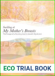 Suckling at My Mother|s Breasts: The Image of a Nursing God in Jewish Mysticism (SUNY series in Western Esoteric Traditions)