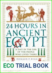24 Hours in Ancient Egypt: A Day in the Life of the People Who Lived There (24 Hours in Ancient History)