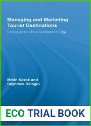 Managing and Marketing Tourist Destinations: Strategies to Gain a Competitive Edge (Routledge Advances in Tourism Book 21)