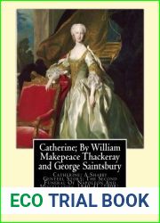 Catherine; By William Makepeace Thackeray and George Saintsbury: Catherine; A Shabby Genteel Story; The Second Funeral Of Napoleon And Miscellanies, … - 28 January 1933), was an English writer.