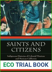 Saints and Citizens: Indigenous Histories of Colonial Missions and Mexican California