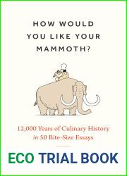 How Would You Like Your Mammoth?: 12,000 Years of Culinary History in 50 Bite-Size Essays