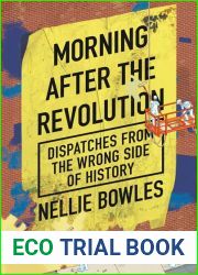 Morning After the Revolution: Dispatches from the Wrong Side of History
