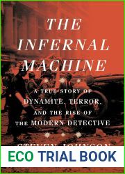 The Infernal Machine: A True Story of Dynamite, Terror, and the Rise of the Modern Detective