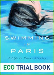 Swimming in Paris: A Life in Three Stories
