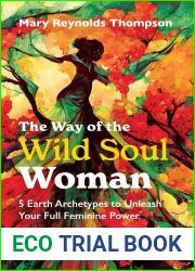The Way of the Wild Soul Woman: 5 Earth Archetypes to Unleash Your Full Feminine Power