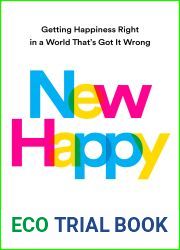 New Happy: Getting Happiness Right in a World That|s Got It Wrong