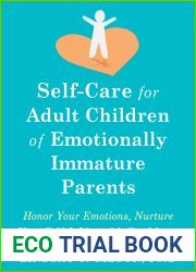Self-Care for Adult Children of Emotionally Immature Parents: Honor Your Emotions, Nurture Your Self and Live with Confidence