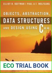 Objects, Abstraction, Data Structures And Design Using C++
