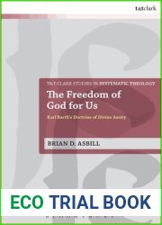 The Freedom of God for Us: Karl Barth|s Doctrine of Divine Aseity (T and T Clark Studies in Systematic Theology, 25)