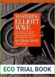 Mastering Elliott Wave: Presenting the Neely Method: The First Scientific, Objective Approach to Market Forecasting with the Elliott Wave Theory (version 2)