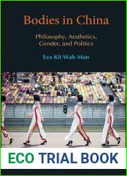 Bodies in China: Philosophy, Aesthetics, Gender, and Politics