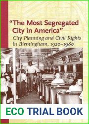 The Most Segregated City In America: City Planning And Civil Rights In Birmingham, 1920-1980