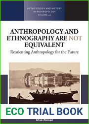 Anthropology and Ethnography are Not Equivalent: Reorienting Anthropology for the Future (Methodology and History in Anthropology Book 41)