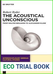 The Acoustical Unconscious: From Walter Benjamin to Alexander Kluge (Interdisciplinary German Cultural Studies, 32)