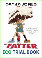 The Fatter Sex: A Battle Plan for Women|s Weight Health and Humour