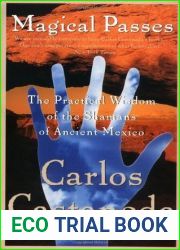 Magical Passes: The Practical Wisdom of the Shamans of Ancient Mexico