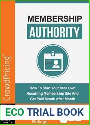 Membership Authority: Discover The Steps On How To Start Your Very Own Recurring Membership Site And Get Paid Month After Month!