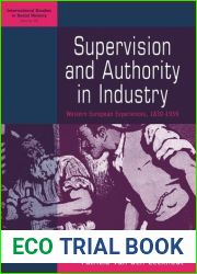 Supervision and Authority in Industry: Western European Experiences, 1830-1939: Western European Experiences, 1830-1939