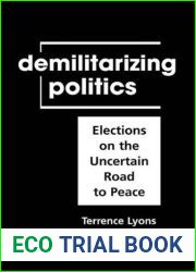 Demilitarizing Politics: Elections on the Uncertain Road to Peace