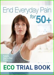 End Everyday Pain for 50+: A 10-Minute-a-Day Program of Stretching, Strengthening and Movement to Break the Grip of Pain