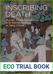 Inscribing Death: Burials, Representations, and Remembrance in Tang China