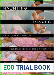 Haunting Images: A Cultural Account of Selective Reproduction in Vietnam (Philip E. Lilienthal Books)