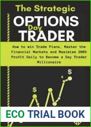 The Strategic Options day Trader: How to win Trade Plans, Master the Financial Markets and Maximize 200% Profit Daily to Become a day Trader Millionaire