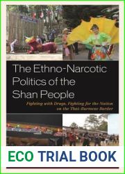 The Ethno-Narcotic Politics of the Shan People: Fighting with Drugs, Fighting for the Nation on the Thai-Burmese Border