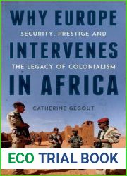 Why Europe Intervenes in Africa: Security, Prestige and the Legacy of Colonialism