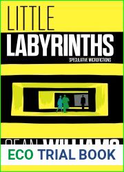 Little Labyrinths: Speculative Microfictions