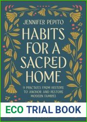 Habits for a Sacred Home: 9 Practices from History to Anchor and Restore Modern Families (Helping Moms Experience Peace and Return to Simple Daily Rhythms from Historic Christians like St. Benedict)