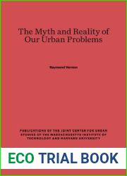 The Myth and Reality of Our Urban Problems (Publications of the Joint Center for Urban Studies of the Massachusetts Institute of Technology and Harvard University)