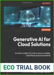 Generative AI for Cloud Solutions: Architect modern AI LLMs in secure, scalable, and ethical cloud environments