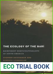 The Ecology of the Bari: Rainforest Horticulturalists of South America