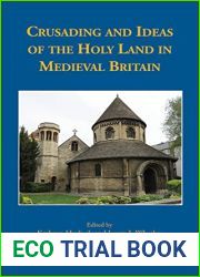Crusading and Ideas of the Holy Land in Medieval Britain (Medieval Texts and Cultures of Northern Europe, 34)
