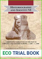 Historiography and Identity VI: Competing Narratives of the Past in Central and Eastern Europe, c. 1200 -c. 1600 (Cultural Encounters in Late Antiquity and the Middle Ages)