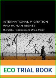 International Migration and Human Rights: The Global Repercussions of U.S. Policy (Global, Area, and International Archive)