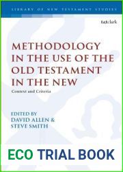 Methodology in the Use of the Old Testament in the New: Context and Criteria (The Library of New Testament Studies, 579)