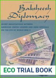 Baksheesh Diplomacy: Secret Negotiations between American Jewish Leaders and Arab Officials on the Eve of World War II