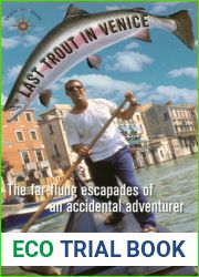 Last Trout in Venice: The Far-Flung Escapades of an Accidental Adventurer