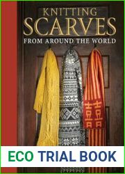 Knitting Scarves from Around the World: 23 Patterns in a Variety of Styles and Techniques