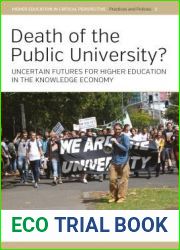 Death of the Public University?: Uncertain Futures for Higher Education in the Knowledge Economy (Higher Education in Critical Perspective: Practices and Policies, 3)