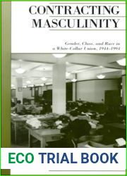 Contracting Masculinity: Gender, Class, and Race in a White-Collar Union, 1944-1994 (Canadian Social History Series)