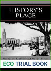 History|s Place: Nostalgia and the City in French Algerian Literature (After the Empire: The Francophone World and Postcolonial France)