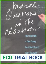 Moral Questions in the Classroom: How to Get Kids to Think Deeply about Real Life and their School Work