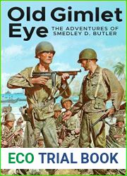Old Gimlet Eye: The Adventures of Smedley D. Butler
