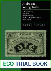 Arabs and Young Turks: Ottomanism, Arabism, and Islamism in the Ottoman Empire, 1908-1918