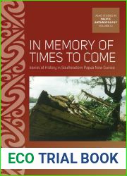 In Memory of Times to Come: Ironies of History in Southeastern Papua New Guinea (ASAO Studies in Pacific Anthropology Book 12)