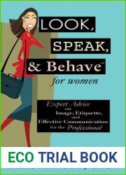 Look, Speak, and Behave for Women: Expert Advice on Image, Etiquette, and Effective Communication for the Professional